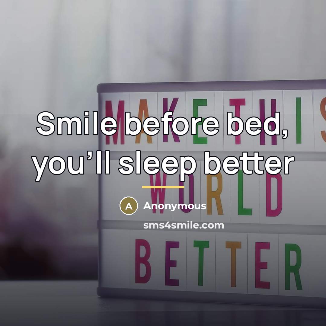 “Smile before bed, you'll sleep better…” quote by Anonymous