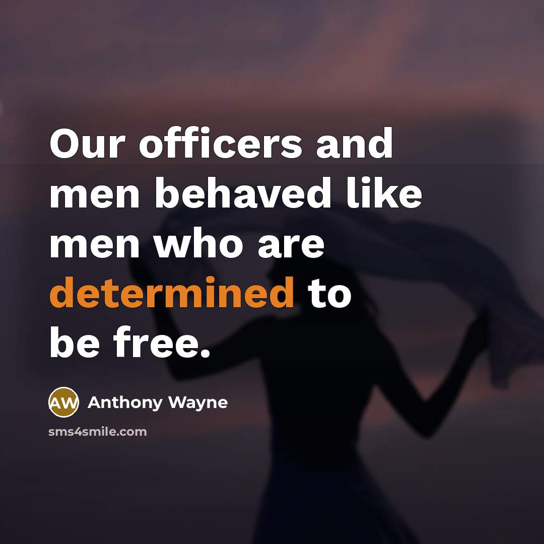“Our officers and men behaved like men who are determined…” quote by Anthony Wayne