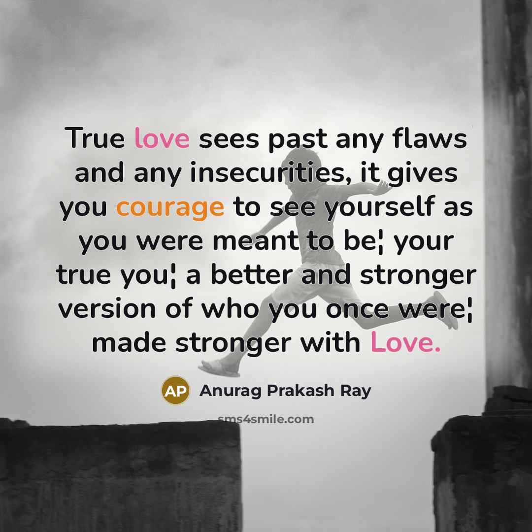 “True love sees past any flaws and any insecurities, it…” quote by Anurag Prakash Ray