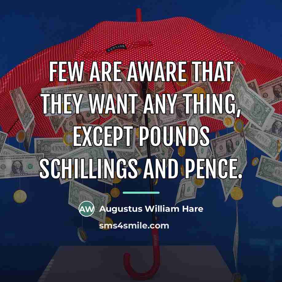“Few are aware that they want any thing, except pounds…” quote by Augustus William Hare