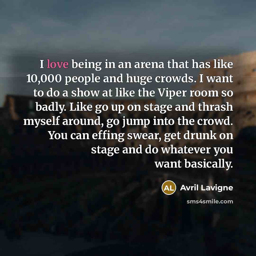 “I love being in an arena that has like 10,000…” quote by Avril Lavigne