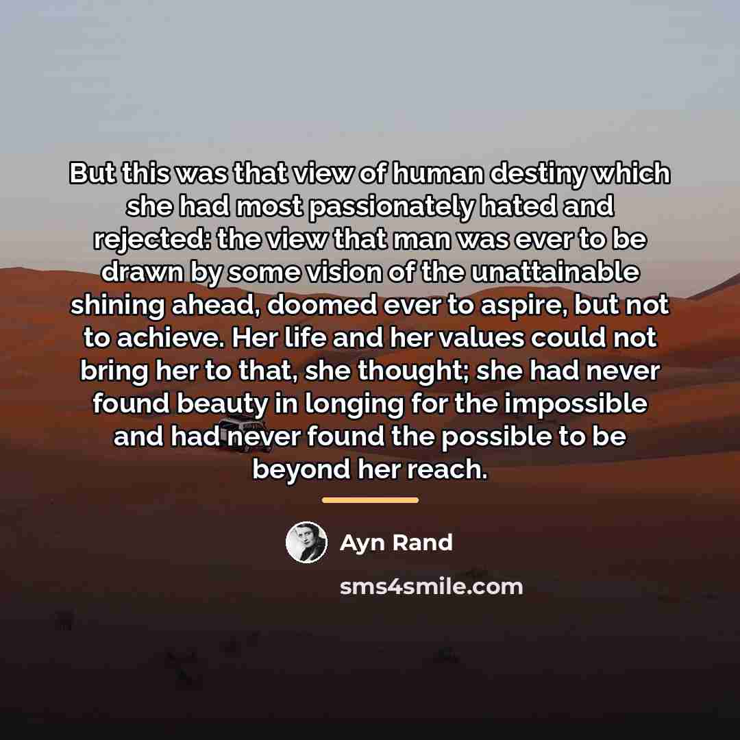 “But this was that view of human destiny which she…” quote by Ayn Rand