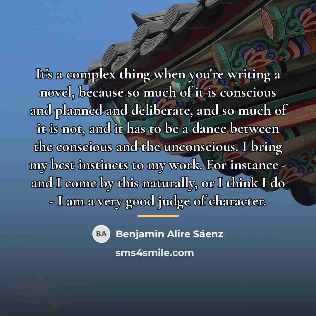 “It's a complex thing when you're writing a novel, because…” quote by Benjamin Alire Saenz