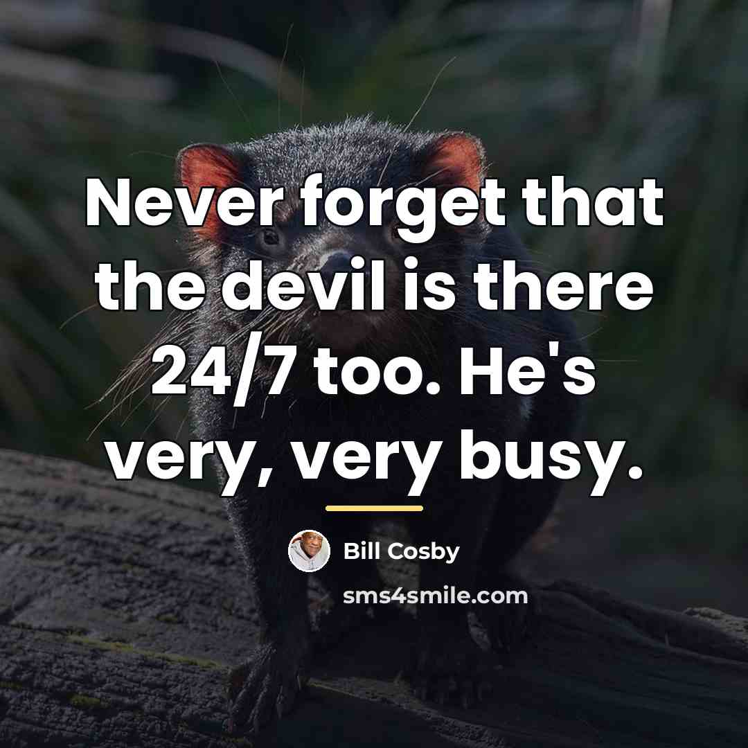 “Never forget that the devil is there 24/7 too. He's…” quote by Bill Cosby
