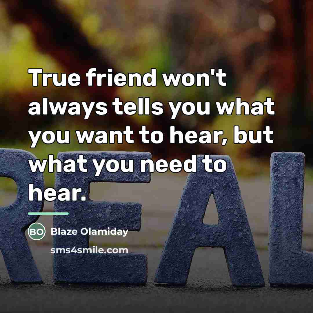 “True friend won't always tells you what you want to…” quote by Blaze Olamiday