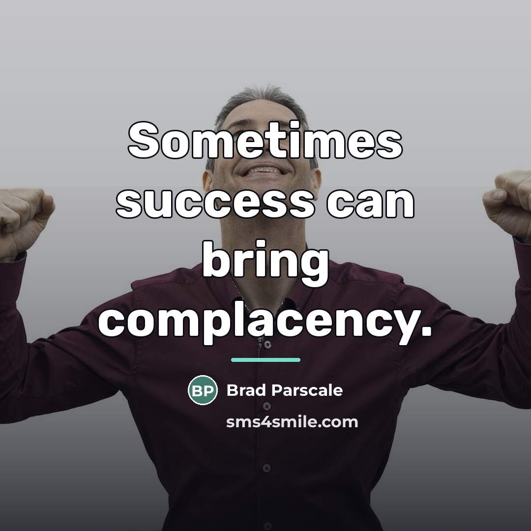 “Sometimes success can bring complacency.…” quote by Brad Parscale