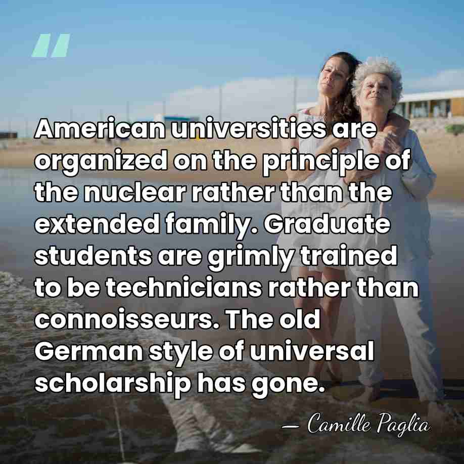 American universities are organized on the principle of the nuclear rather than&hellip; - Camille Paglia