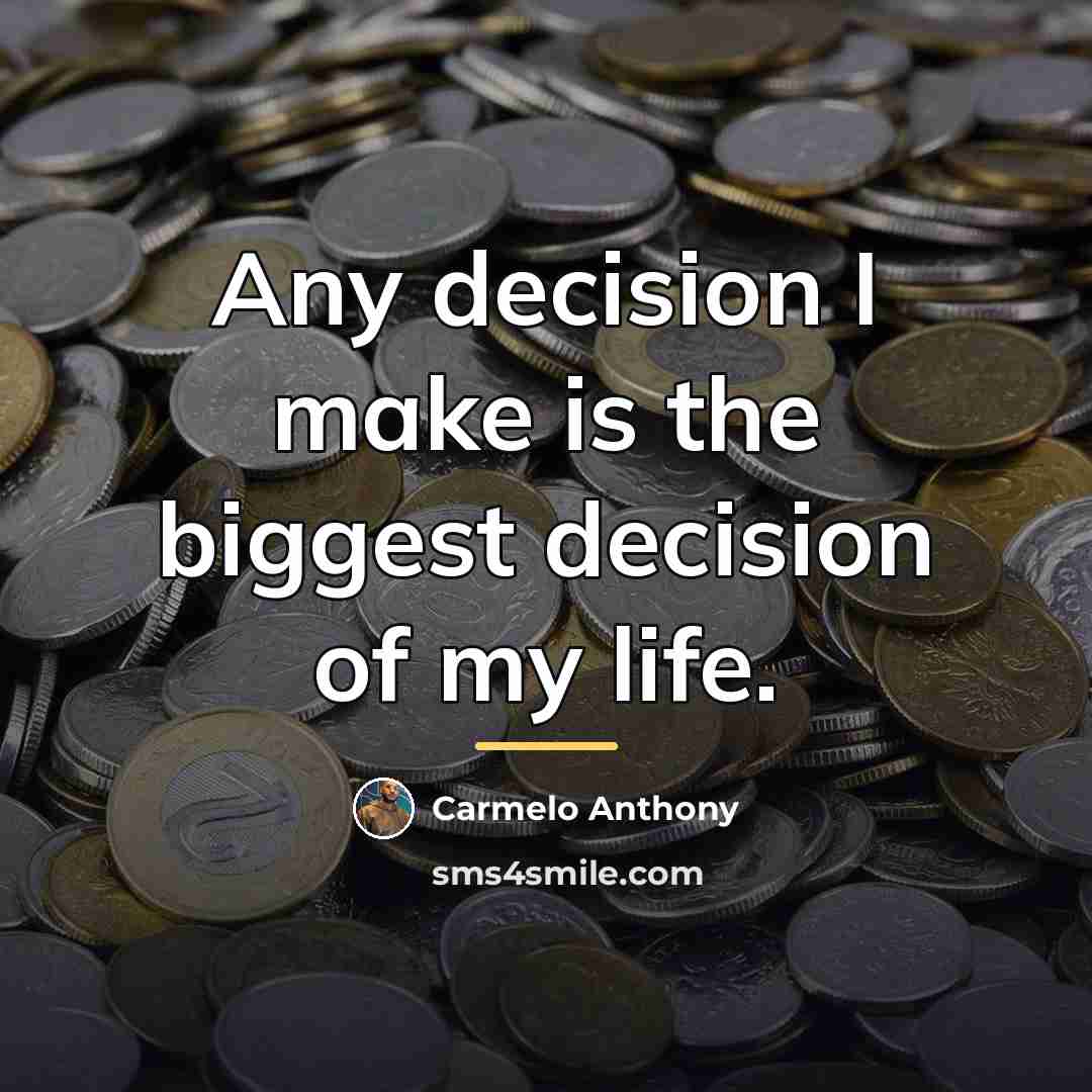 “Any decision I make is the biggest decision of my…” quote by Carmelo Anthony