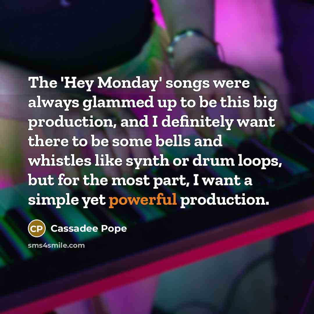 “The 'Hey Monday' songs were always glammed up to be…” quote by Cassadee Pope