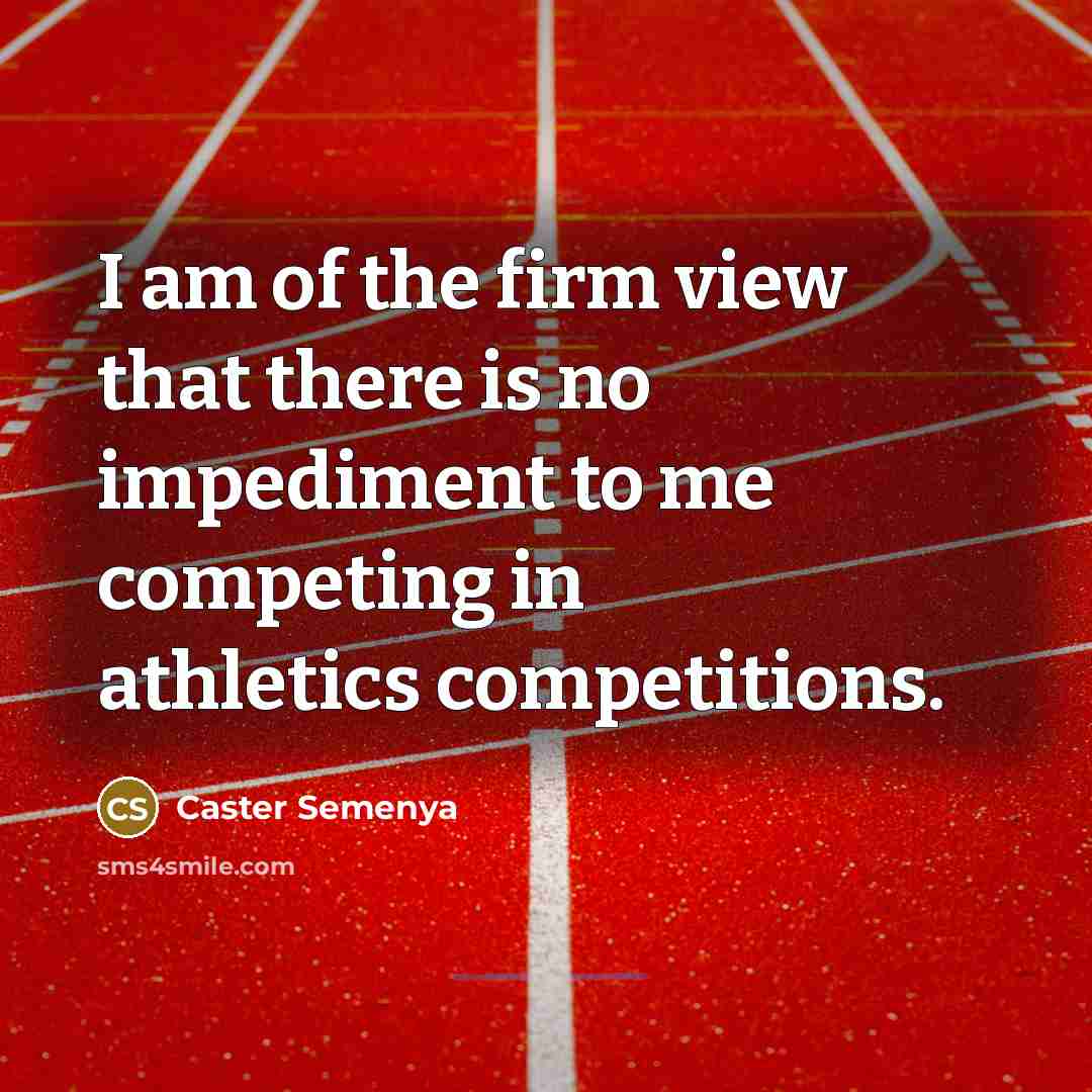“I am of the firm view that there is no…” quote by Caster Semenya
