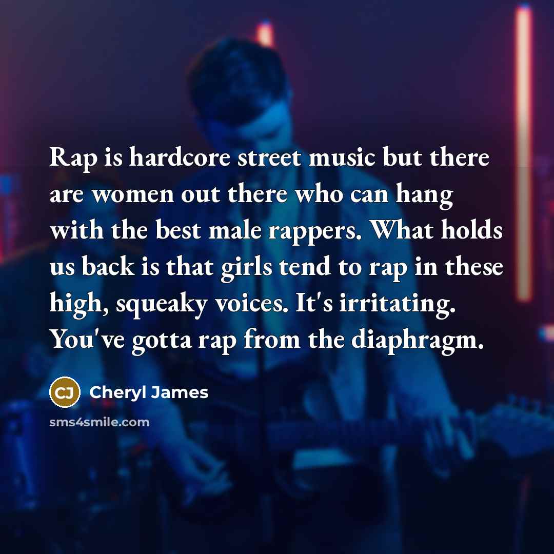 “Rap is hardcore street music but there are women out…” quote by Cheryl James