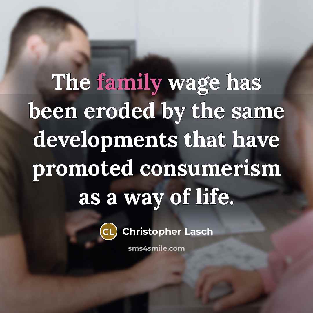 “The family wage has been eroded by the same developments…” quote by Christopher Lasch