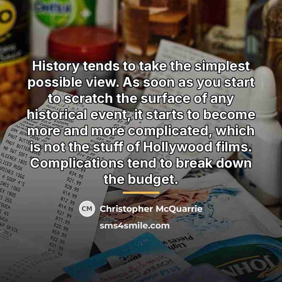 “History tends to take the simplest possible view. As soon…” quote by Christopher McQuarrie