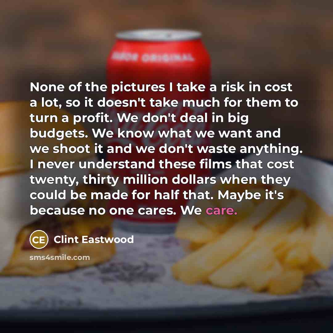 “None of the pictures I take a risk in cost…” quote by Clint Eastwood