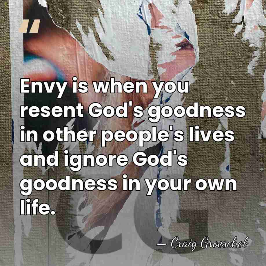 Envy is when you resent God's goodness in other people's lives and&hellip; - Craig Groeschel