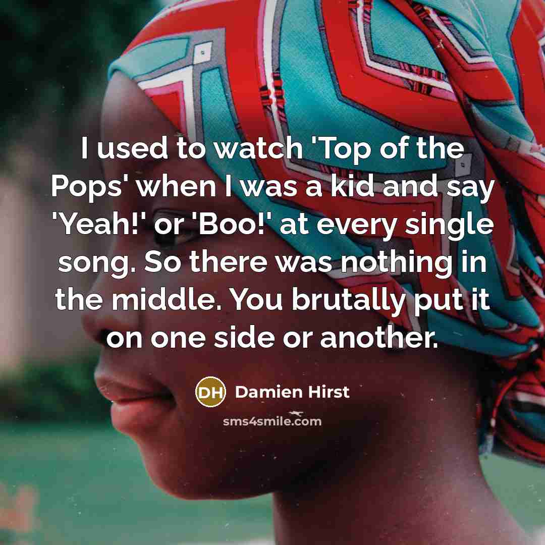 “I used to watch 'Top of the Pops' when I…” quote by Damien Hirst