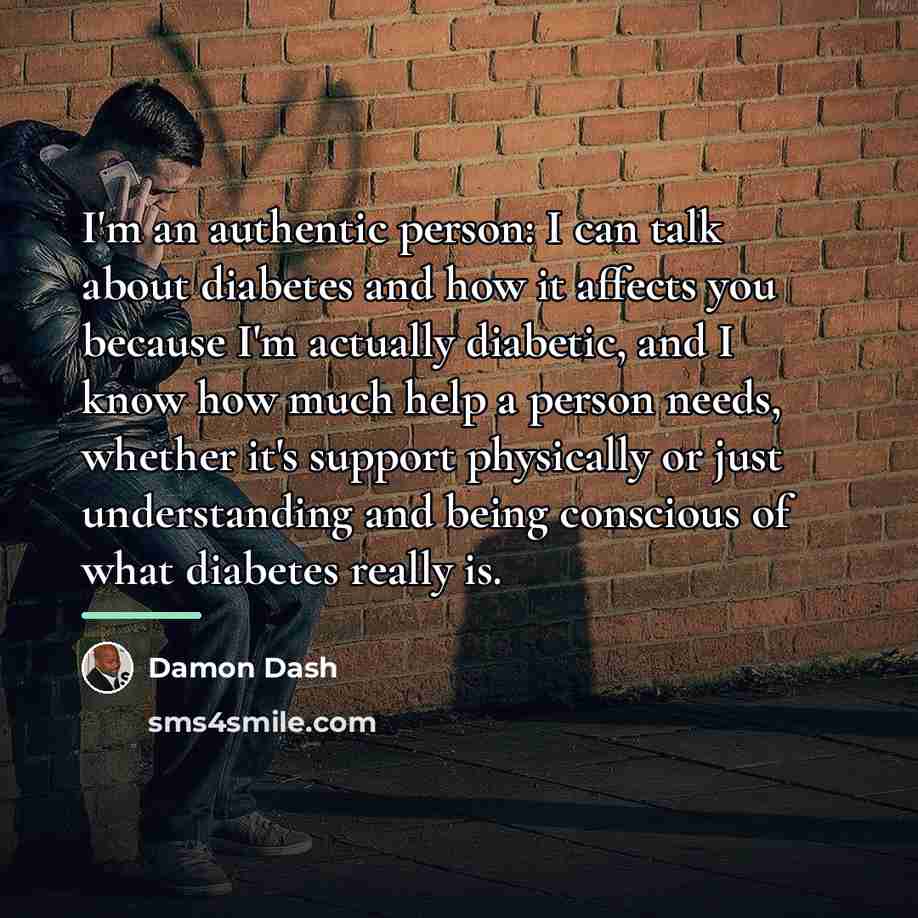 “I'm an authentic person: I can talk about diabetes and…” quote by Damon Dash