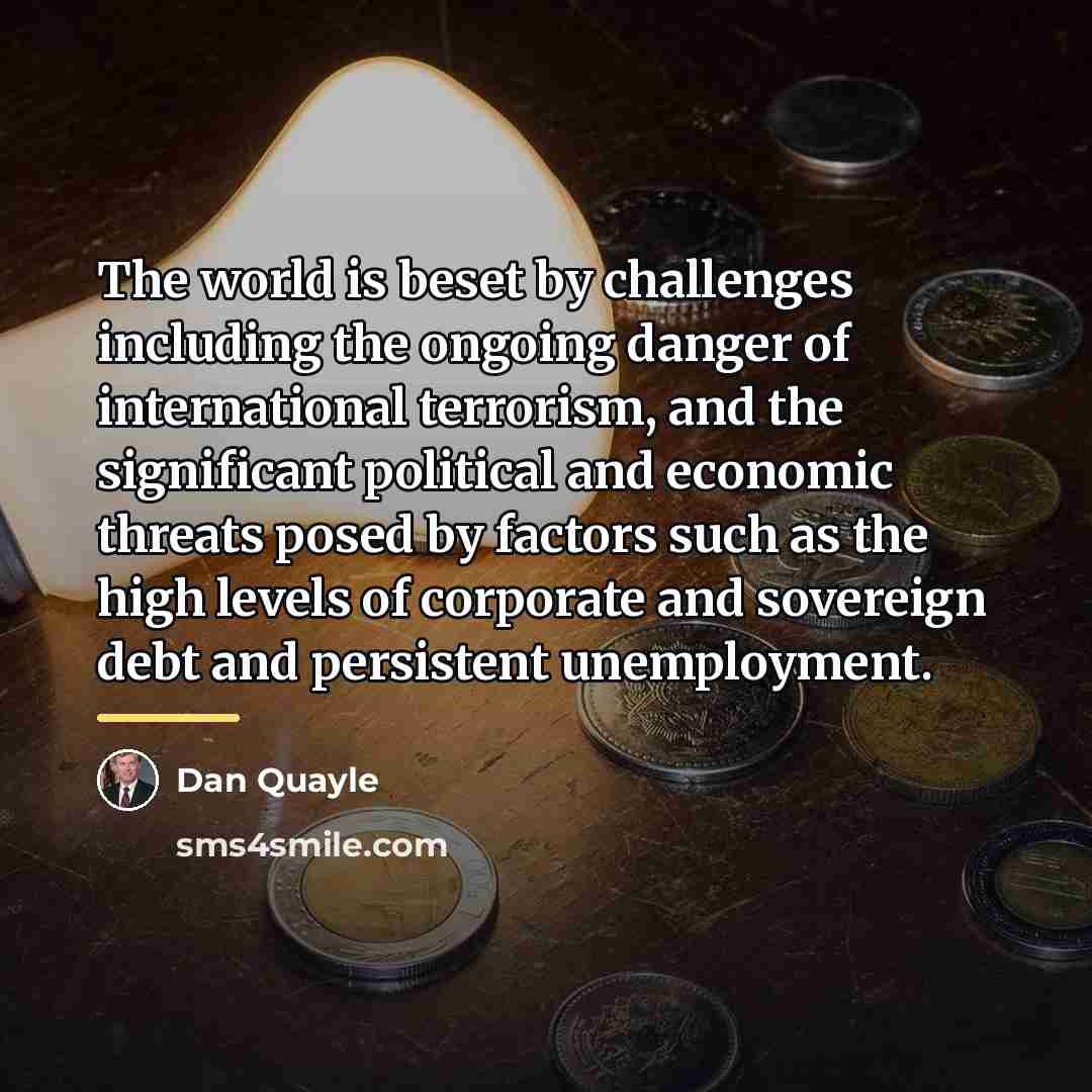 “The world is beset by challenges including the ongoing danger…” quote by Dan Quayle