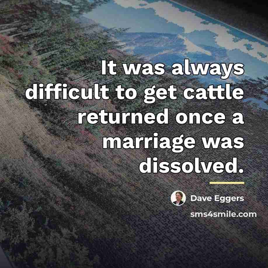 “It was always difficult to get cattle returned once a…” quote by Dave Eggers
