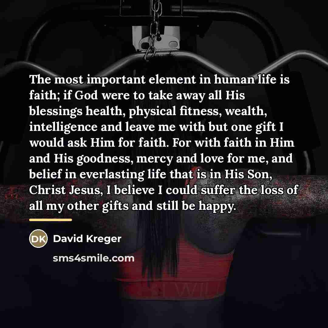 “The most important element in human life is faith; if…” quote by David Kreger