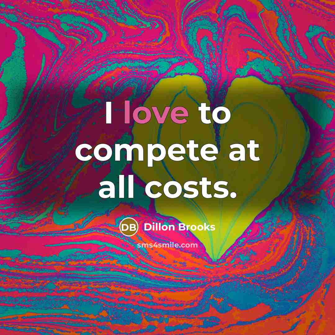 “I love to compete at all costs.…” quote by Dillon Brooks