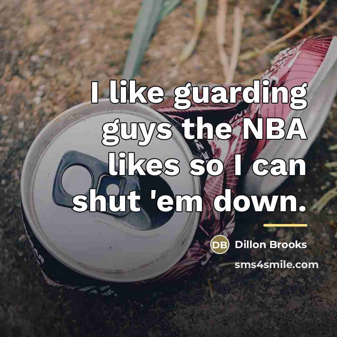 “I like guarding guys the NBA likes so I can…” quote by Dillon Brooks