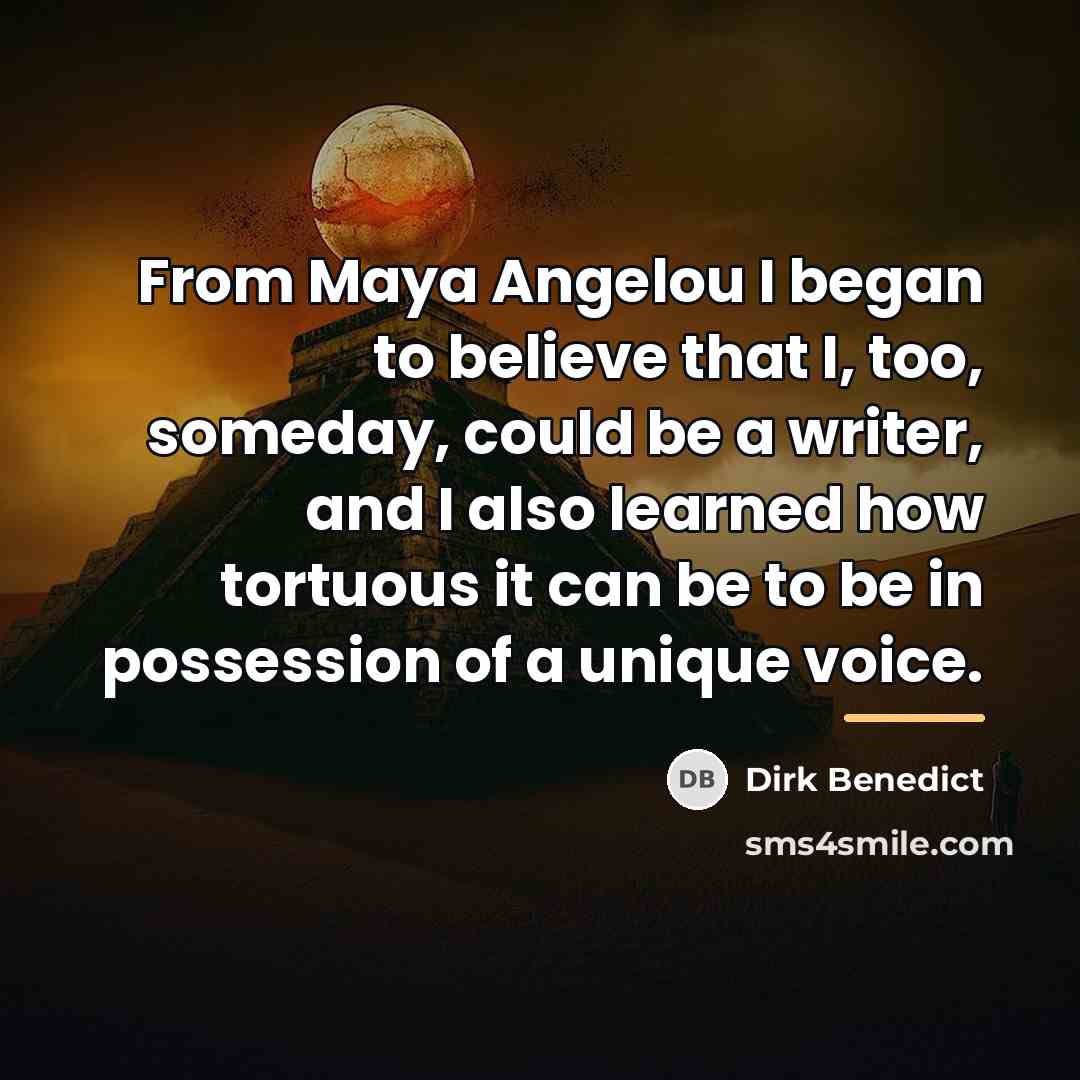 “From Maya Angelou I began to believe that I, too,…” quote by Dirk Benedict