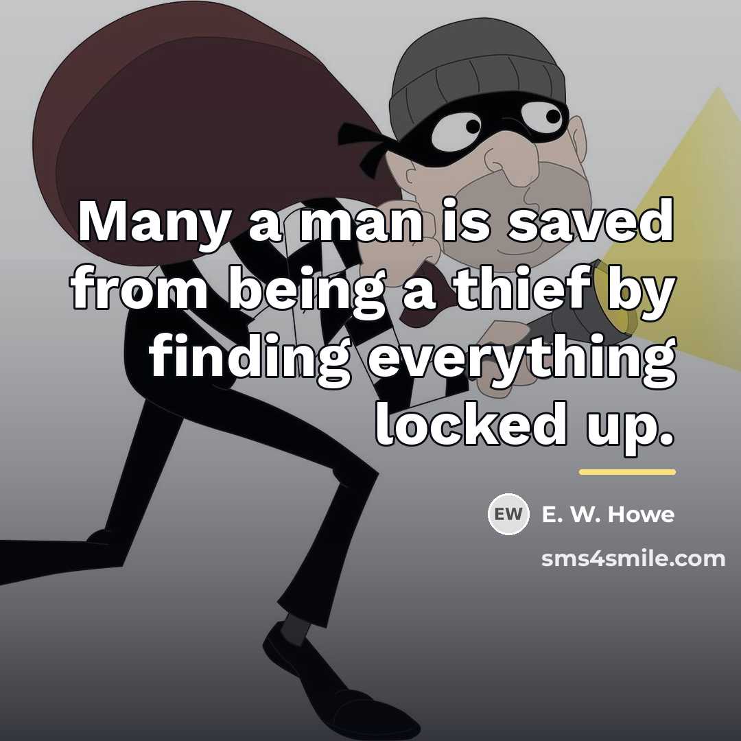 “Many a man is saved from being a thief by…” quote by E. W. Howe
