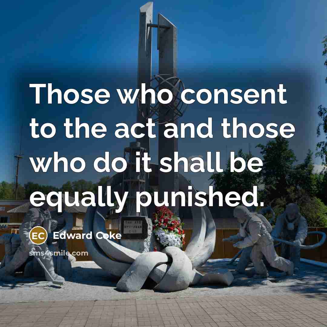 “Those who consent to the act and those who do…” quote by Edward Coke
