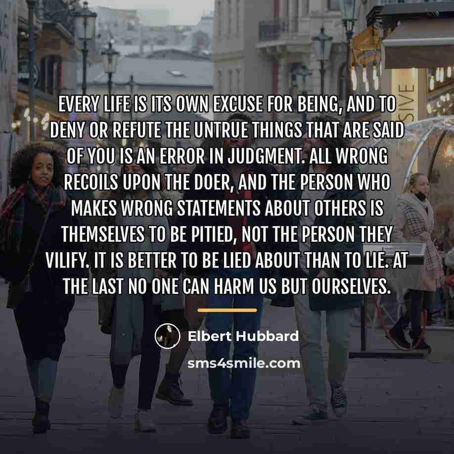 “Every life is its own excuse for being, and to…” quote by Elbert Hubbard
