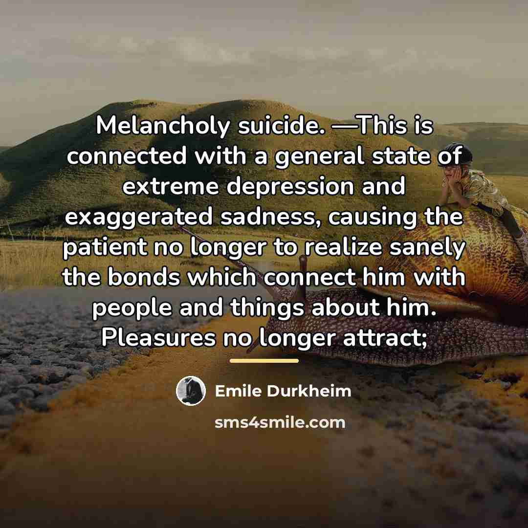 “Melancholy suicide. —This is connected with a general state of…” quote by Emile Durkheim