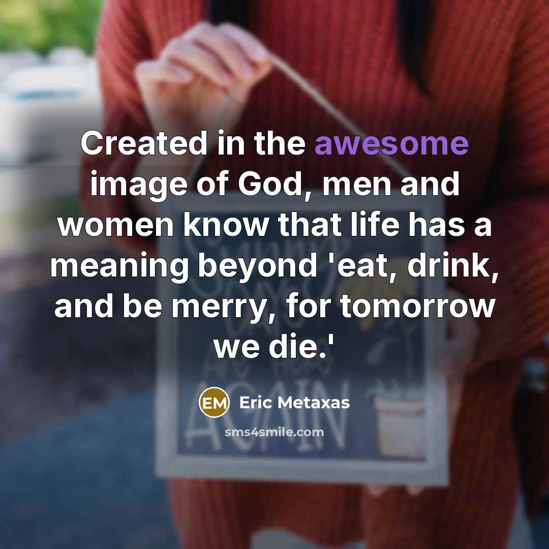 “Created in the awesome image of God, men and women…” quote by Eric Metaxas