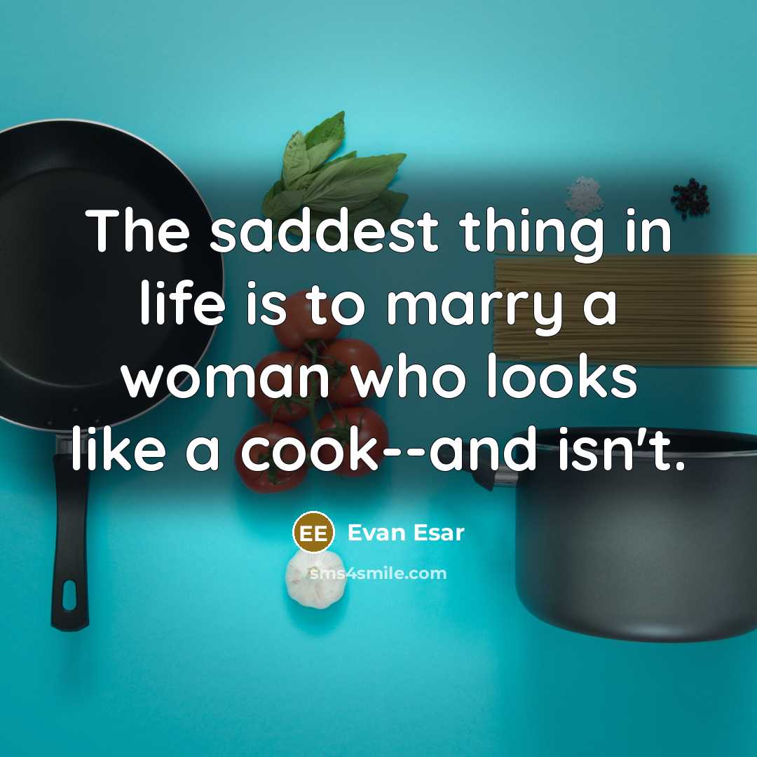 “The saddest thing in life is to marry a woman…” quote by Evan Esar