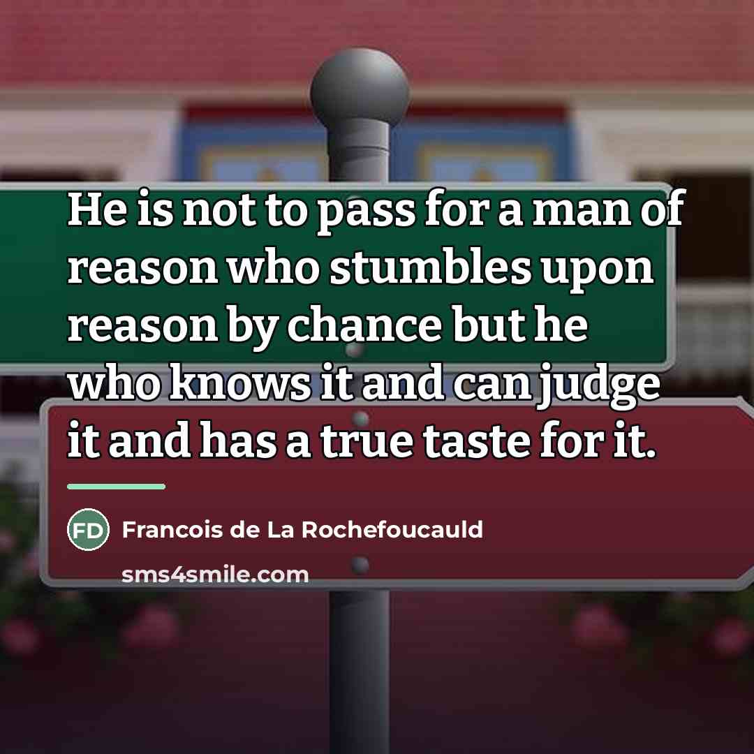 “He is not to pass for a man of reason…” quote by Francois de La Rochefoucauld