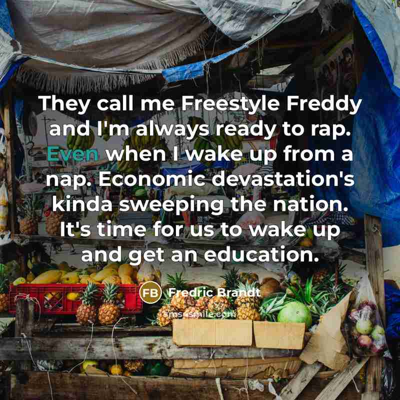 “They call me Freestyle Freddy and I'm always ready to…” quote by Fredric Brandt