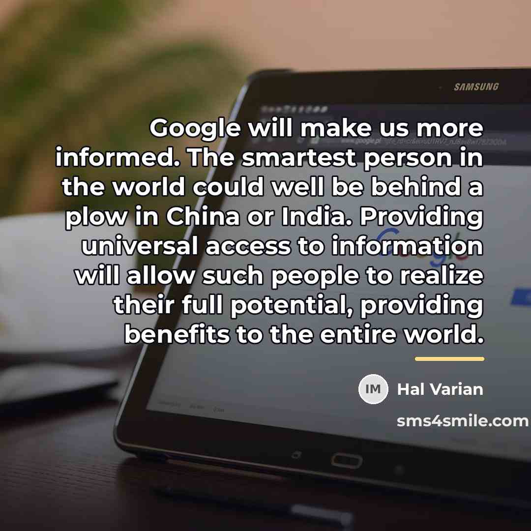 “Google will make us more informed. The smartest person in…” quote by Hal Varian