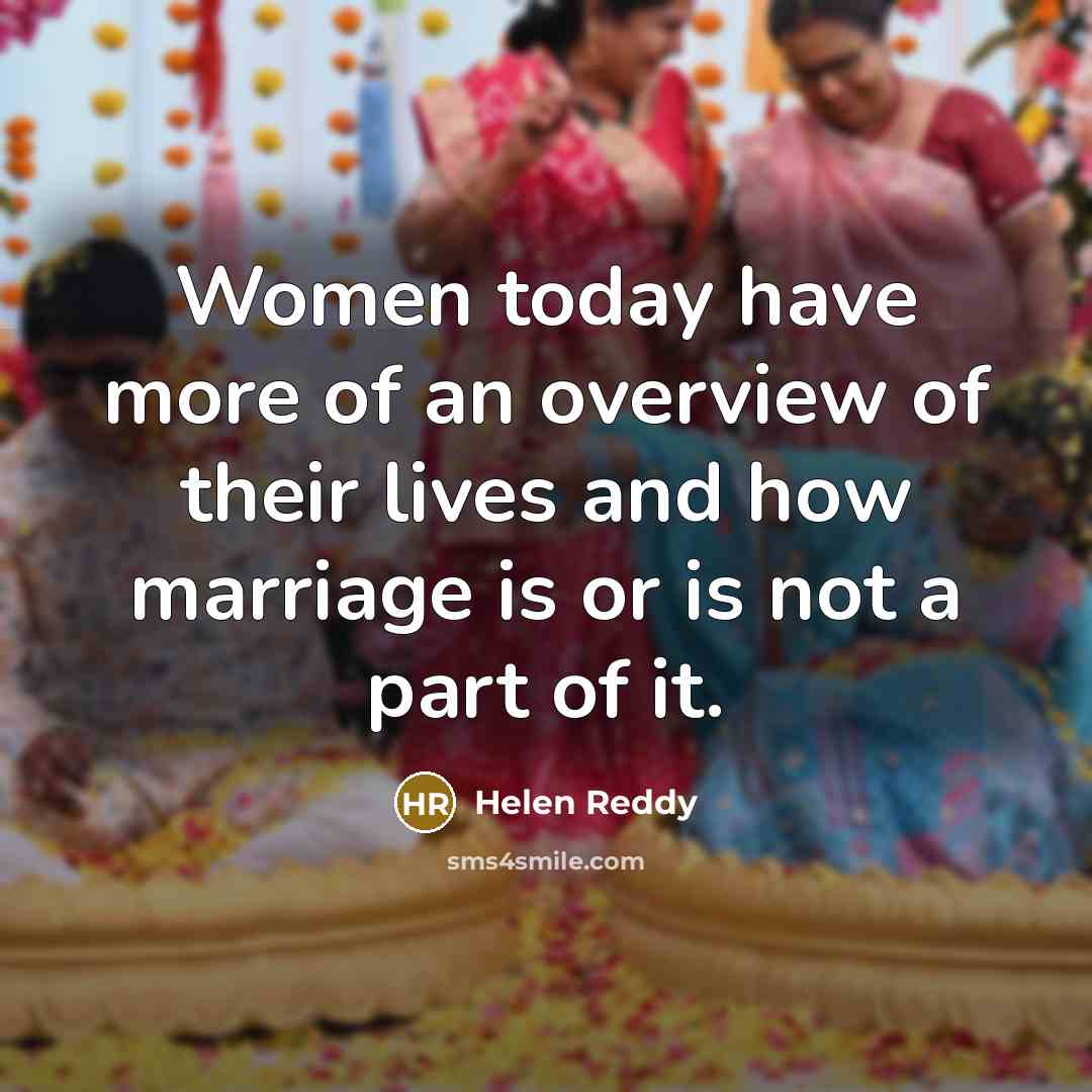 “Women today have more of an overview of their lives…” quote by Helen Reddy