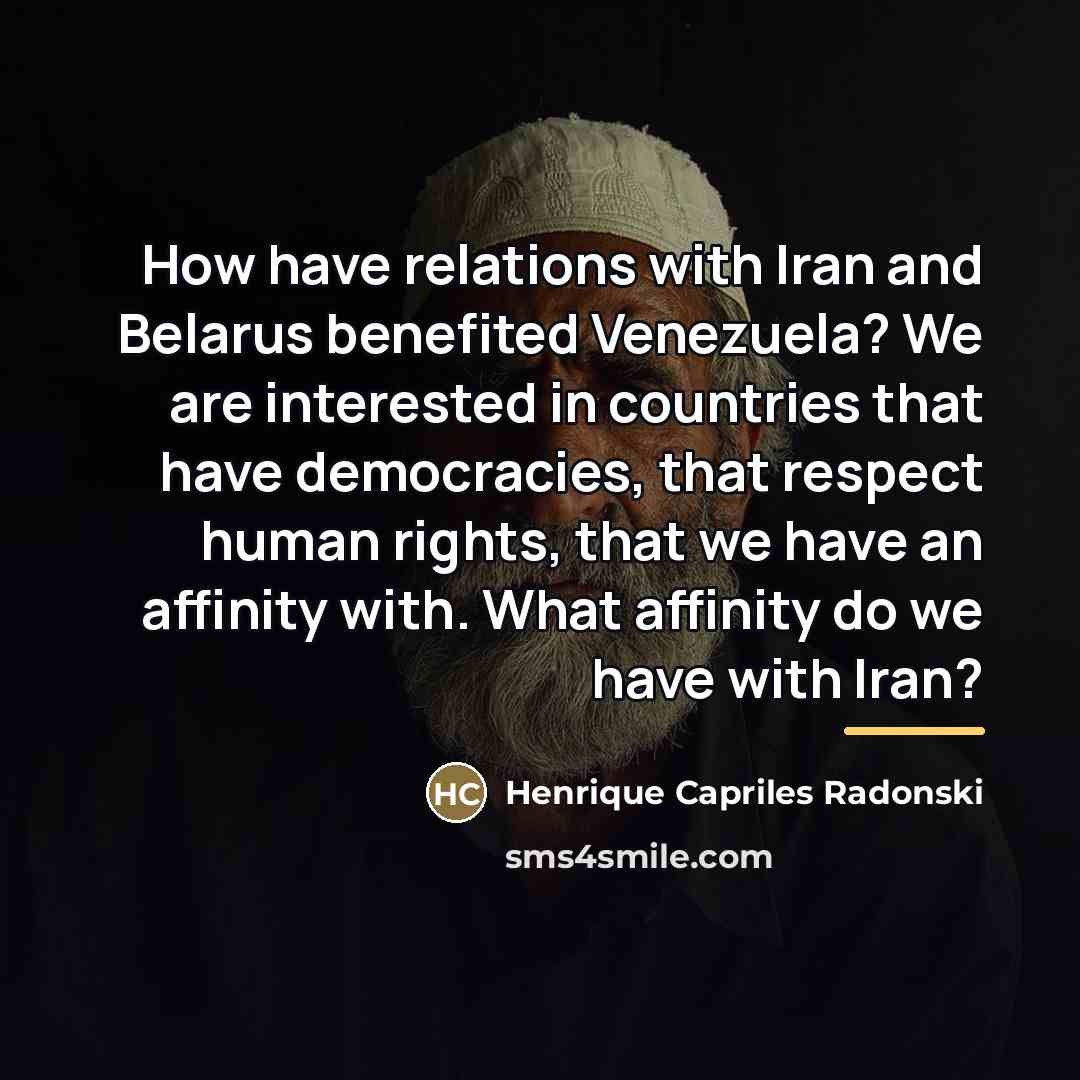 “How have relations with Iran and Belarus benefited Venezuela? We…” quote by Henrique Capriles Radonski