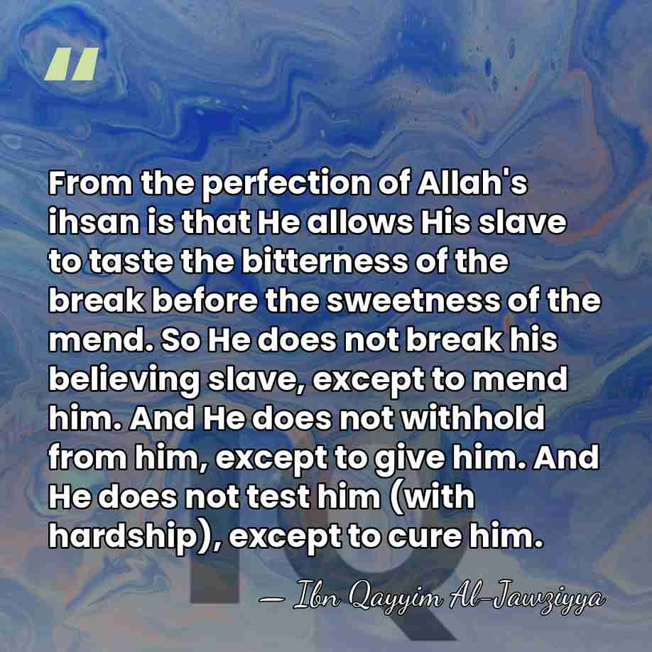 From the perfection of Allah's ihsan is that He allows His slave&hellip; - Ibn Qayyim Al-Jawziyya