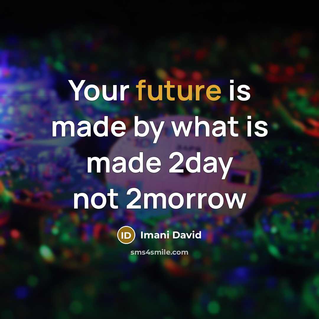 “Your future is made by what is made 2day not 2morrow” quote by Imani David