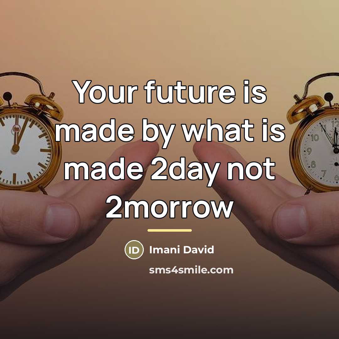 “Your future is made by what is made 2day not…” quote by Imani David