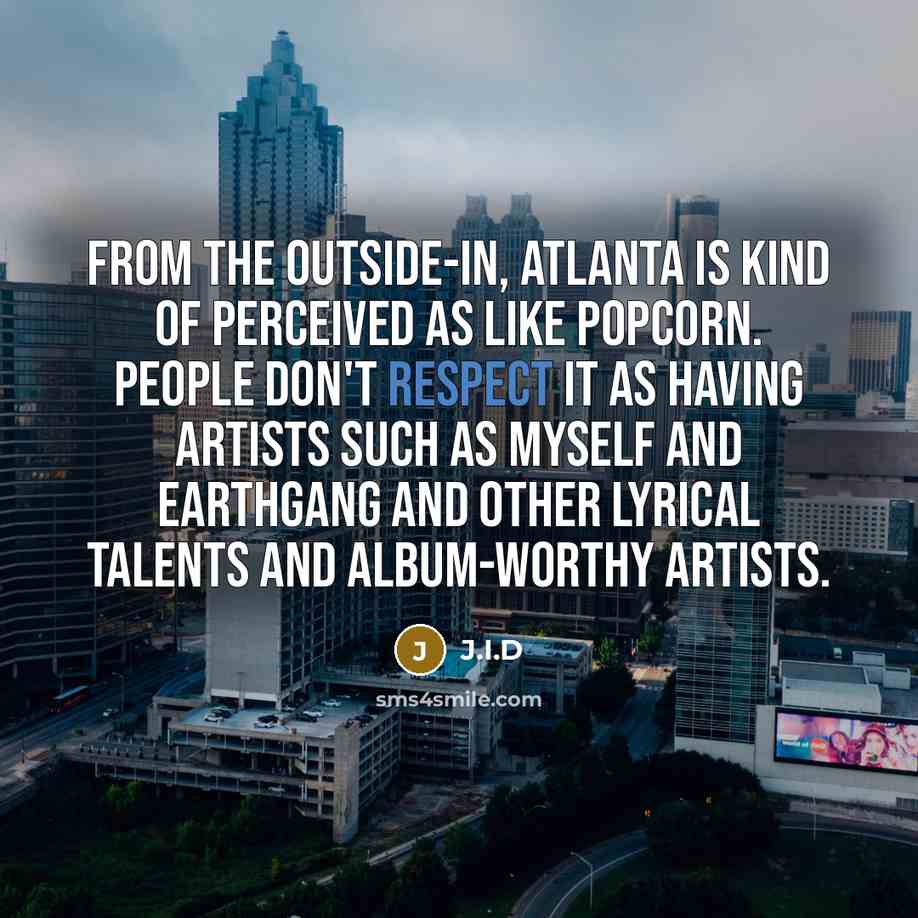 “From the outside-in, Atlanta is kind of perceived as like…” quote by J.I.D