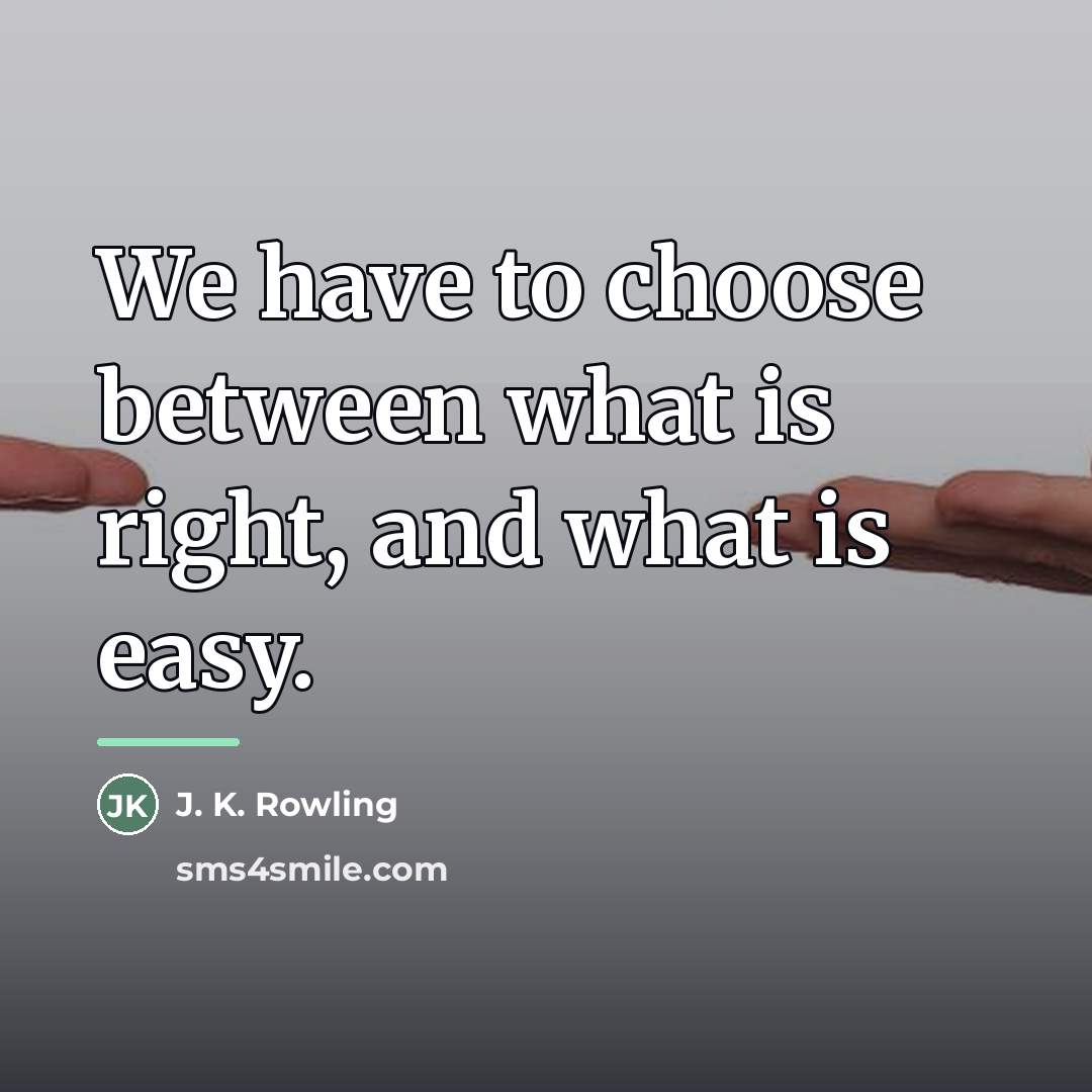 “We have to choose between what is right, and what…” quote by J. K. Rowling