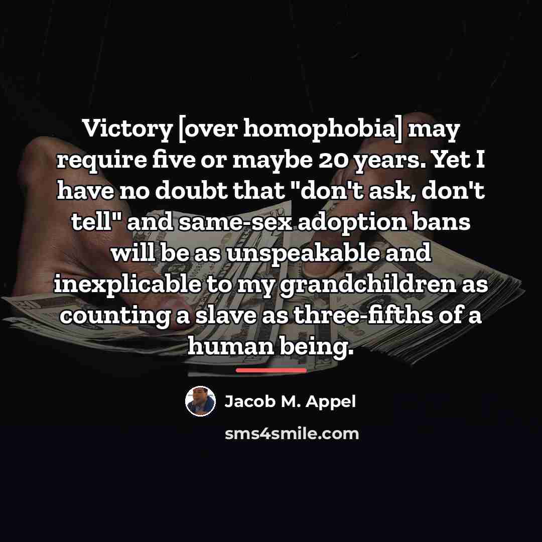 “Victory [over homophobia] may require five or maybe 20 years.…” quote by Jacob M. Appel