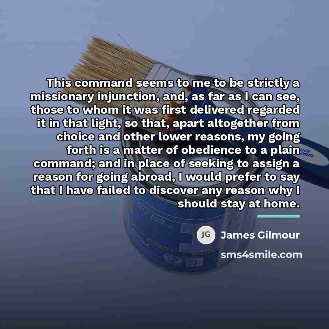 “This command seems to me to be strictly a missionary…” quote by James Gilmour