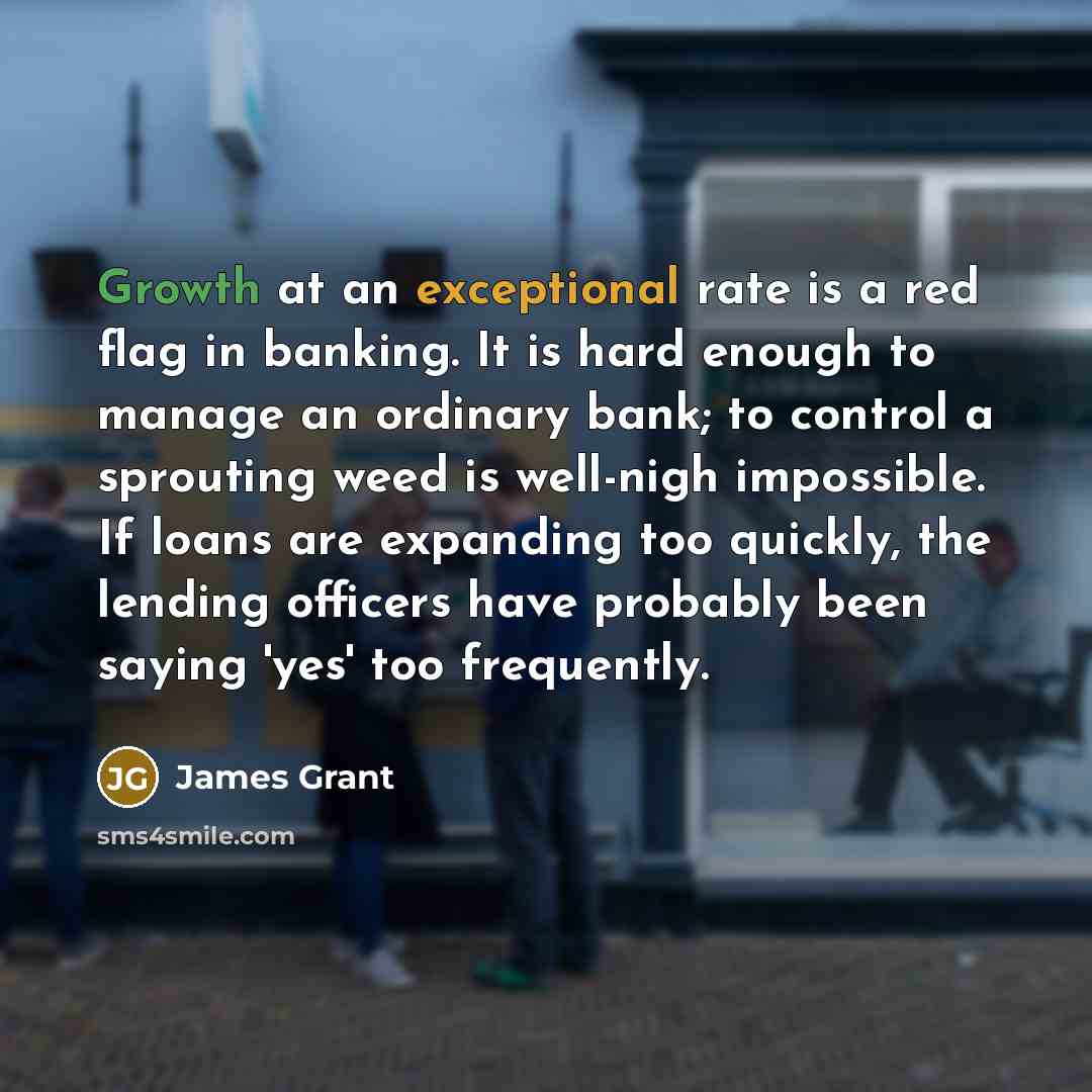 “Growth at an exceptional rate is a red flag in…” quote by James Grant