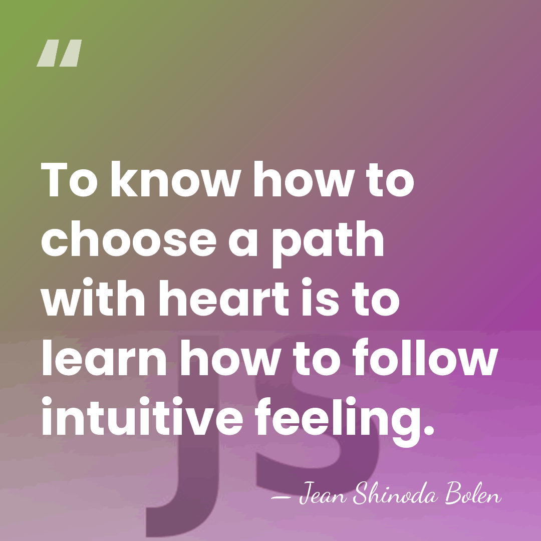 To know how to choose a path with heart is to learn&hellip; - Jean Shinoda Bolen