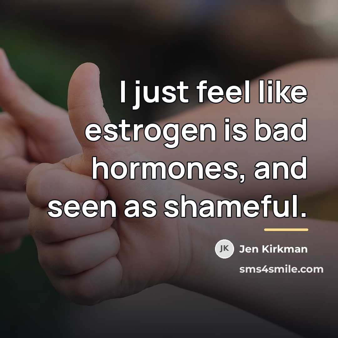 “I just feel like estrogen is bad hormones, and seen…” quote by Jen Kirkman