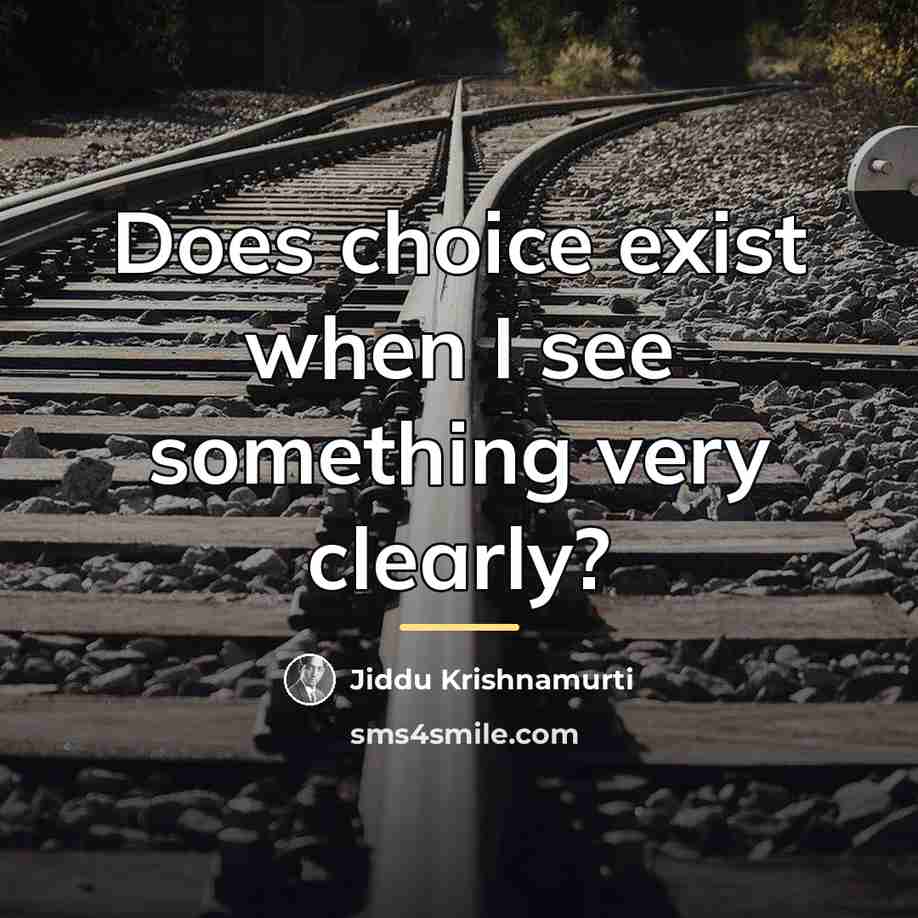 “Does choice exist when I see something very clearly?…” quote by Jiddu Krishnamurti