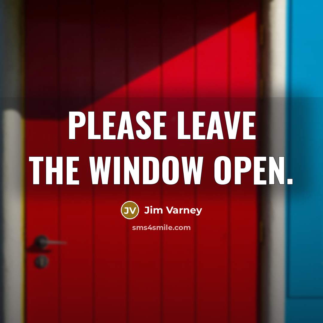 “Please leave the window open.” quote by Jim Varney